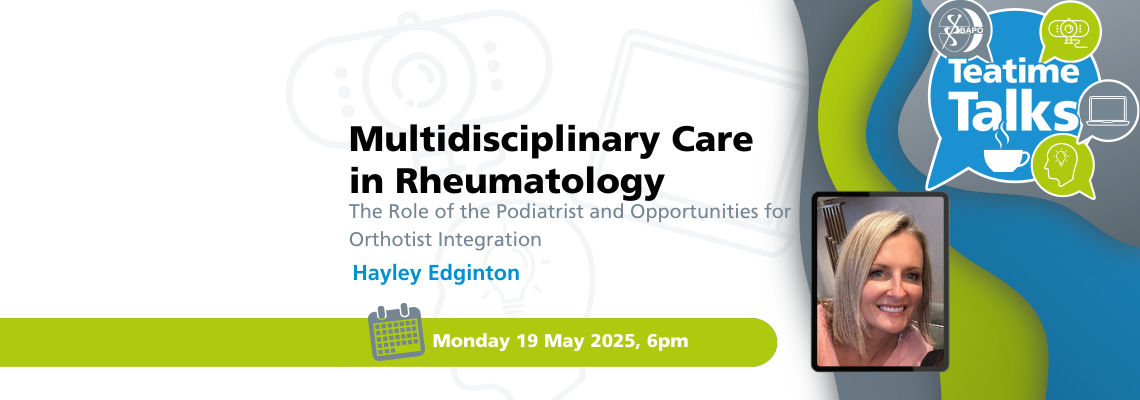 BAPO Teatime Talk – Multidisciplinary Care in Rheumatology: The Role of the Podiatrist and Opportunities for Orthotist Integration