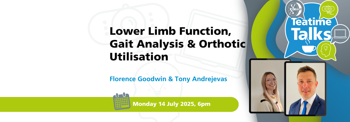 BAPO Teatime Talk – Lower Limb Function, Gait Analysis & Orthotic Utilisation