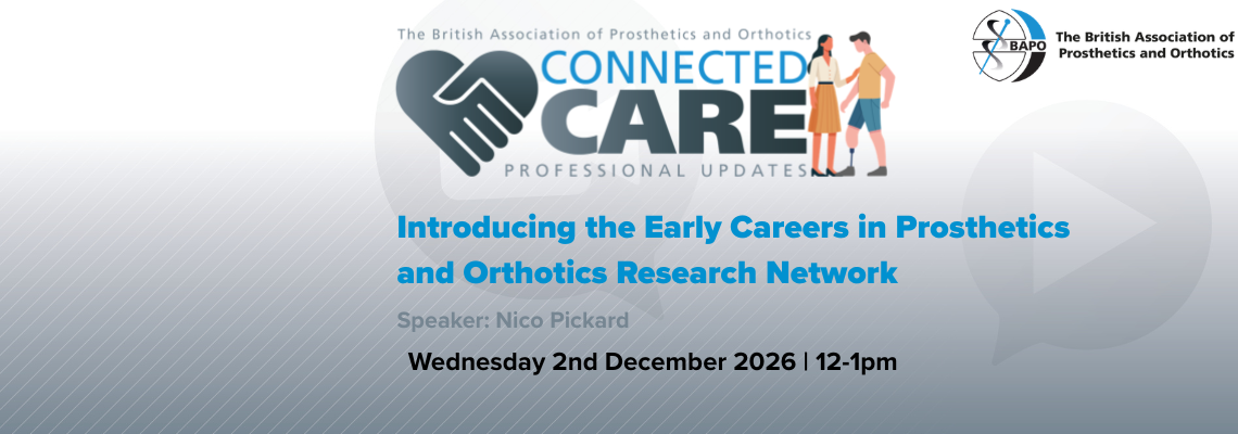 BAPO Connected Care Webinar – Introducing the Early Careers in Prosthetics and Orthotics Research Network